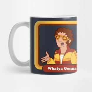 Whatya Gonna Do? Mug